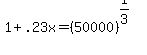 1 + .23x = (50000)^(1/3)