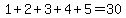 1+%2B+2+%2B+3+%2B+4+%2B+5+=+30