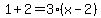 1+%2B+2+=+3%2A%28x+-+2%29