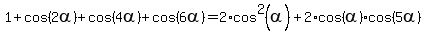 1+%2B+cos%282alpha%29+%2B+cos%284alpha%29+%2B+cos%286alpha%29+=+2%2Acos%5E2%28alpha%29+%2B+2%2Acos%28alpha%29%2Acos%285alpha%29