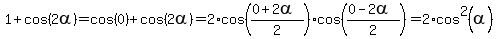 1+%2B+cos%282alpha%29+=+cos%280%29+%2B+cos%282alpha%29+=+2%2Acos%28%280%2B2alpha%29%2F2%29%2Acos%28%280-2alpha%29%2F2%29+=+2%2Acos%5E2%28alpha%29