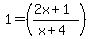 1+=+%28%282x%2B1%29%2F%28x%2B4%29%29
