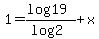 1+=+%28log19%29%2F%28log2%29+%2B+x