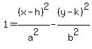 1+=+%28x+-+h%29%5E2%2Fa%5E2+-+%28y+-+k%29%5E2%2Fb%5E2
