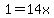 1+=+14x