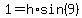 1 = h * sin(9)