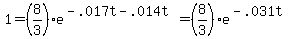 1  = (8/3)  e^(-.017t- .014t) = (8/3)*e^(-.031t) 