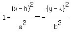 1+-+%28x+-+h%29%5E2%2Fa%5E2+=+-%28y+-+k%29%5E2%2Fb%5E2