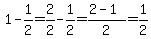 1+-+1%2F2+=+2%2F2+-+1%2F2+=+%282+-+1%29%2F2+=+1%2F2