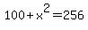1 0 0 +  x  ^ 2 = 2 5 6