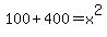 1+0+0+%2B+4+0+0+=++x++%5E+2