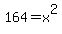 1+6+4+=++x++%5E+2