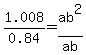 1.008%2F0.84=ab%5E2%2Fab
