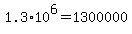 1.3%2A10%5E6=1300000