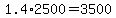 1.4+%2A+2500+=+3500