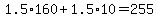 1.5%2A160+%2B+1.5%2A10+=+255