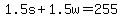 1.5s+%2B+1.5w+=+255