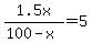 1.5x/(100-x)=5