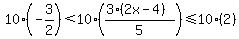 10%28-3%2F2%29%3C10%28%283%282x-4%29%29%2F5%29%3C=10%282%29