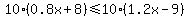 10%280.8x%2B8%29%3C=10%281.2x-9%29