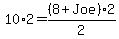 10*2 = (8+Joe)/2*2