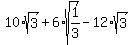 10%2Asqrt%283%29+%2B+6%2Asqrt%281%2F3%29+-+12%2Asqrt%283%29