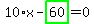 10%2Ax-highlight_green%28+60+%29=0