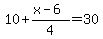 10%2B+%28x-6%29%2F4=+30+