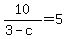10/(3 - c) = 5