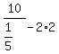 10%2F+%281%2F5%29+-+2%2A2