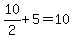 10%2F2%2B5=10