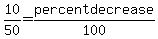10%2F50=percentdecrease%2F100