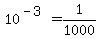 10^(-3) = 1/1000
