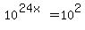 10%5E%2824x%29=10%5E2