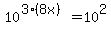 10%5E%283%288x%29%29=10%5E2