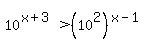 10%5E%28x%2B3%29%3E%2810%5E2%29%5E%28x-1%29