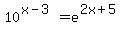 10%5E%28x-3%29=+e%5E%282x%2B5%29