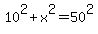 10^2+x^2=50^2