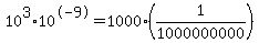 10%5E3%2A10%5E-9+=+1000+%2A+%281%2F1000000000%29
