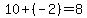 10+%2B+%28-2%29=8