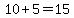 10+%2B+5+=+15
