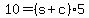 10+=+%28s+%2B+c%29%2A5