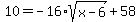 10+=+-16%2Asqrt%28x+-+6%29+%2B+58