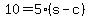 10 = 5*(s - c)