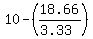 10-(18.66/(3.33))
