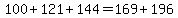 100%2B121%2B144=169%2B196