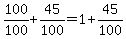 100%2F100+%2B+45%2F100+=+1+%2B+45%2F100