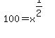 100+=+x%5E%281%2F2%29