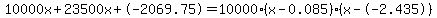 10000x+23500x+-2069.75 = 10000(x-0.085)*(x--2.435)
