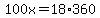 100x=18%2A360
